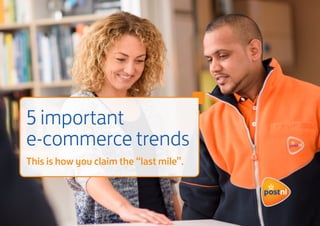 5 important
e-commerce trends
This is how you claim the “last mile”.
 