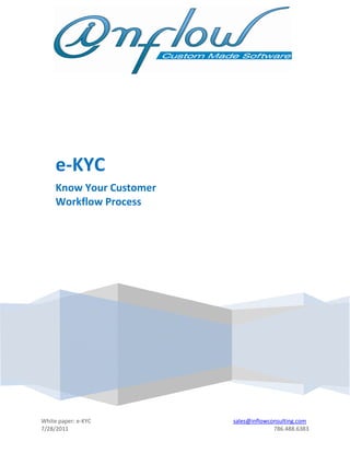 e-KYC
     Know Your Customer
     Workflow Process




White paper: e-KYC        sales@inflowconsulting.com
7/28/2011                               786.488.6383
 