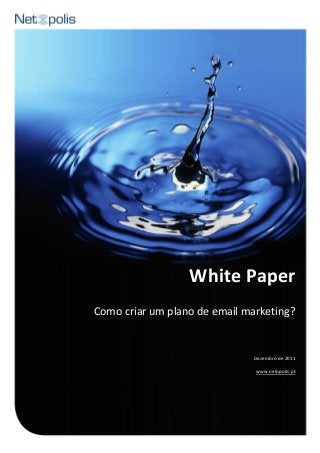 White Paper
Como criar um plano de email marketing?
Dezembro de 2011
www.netopolis.pt
ÍNDICE
 