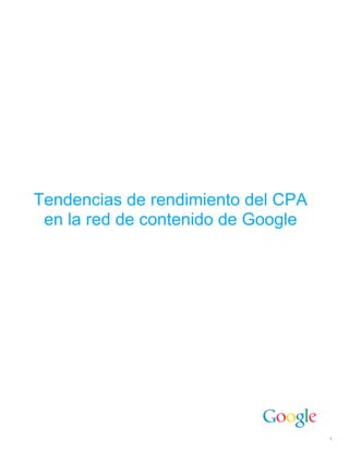 Tendencias de rendimiento del CPA
 en la red de contenido de Google




                                    1
 