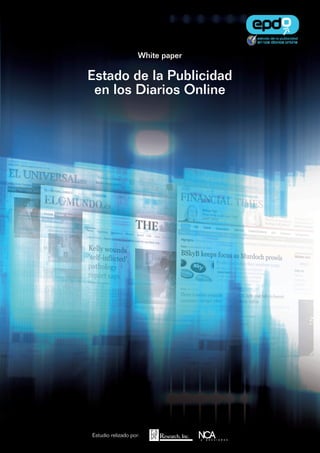 White paper
Estado de la Publicidad
en los Diarios Online
Estudio relizado por: Research, Inc.E&P
 