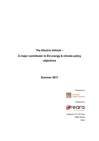 The Electric Vehicle –
A major contributor to EU energy & climate policy
objectives
Summer 2017
Prepared for:
Prepared by:
Velázquez 157, 5th Floor
28002 Madrid
Spain
 