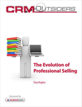 The Evolution of
               Professional Selling

               Tony Hughes



Sponsored By
 