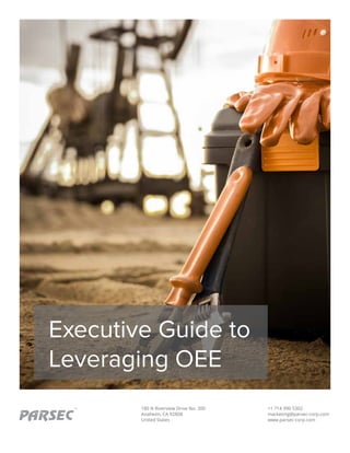 180 N Riverview Drive No. 300
Anaheim, CA 92808
United States
+1 714 996 5302
marketing@parsec-corp.com
www.parsec-corp.com
TM
Executive Guide to
Leveraging OEE
 