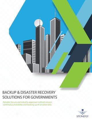 BACKUP & DISASTER RECOVERY
SOLUTIONS FOR GOVERNMENTS
Reliable, Secure and industry approved methods ensure
continuous availability and backing up of sensitive data.
 