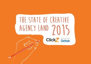 THE STATE OF CREATIVE
AGENCY LAND
Sponsored by
2015
 