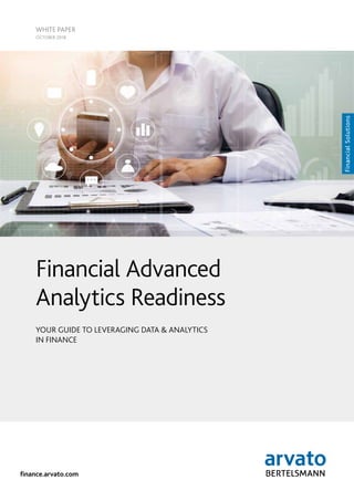 Financial Advanced
Analytics Readiness
YOUR GUIDE TO LEVERAGING DATA & ANALYTICS
IN FINANCE
WHITE PAPER
OCTOBER 2018
finance.arvato.com
 