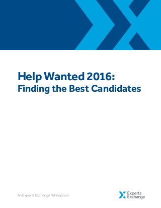 Help Wanted 2016:
Finding the Best Candidates
An Experts Exchange Whitepaper
 