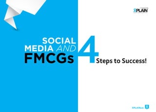 XPlaiN.co
Created By
Steps to Success!FMCGs
Social
Media and
 