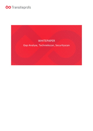 WHITEPAPER
Gap Analyse, Techniekscan, Securityscan

 