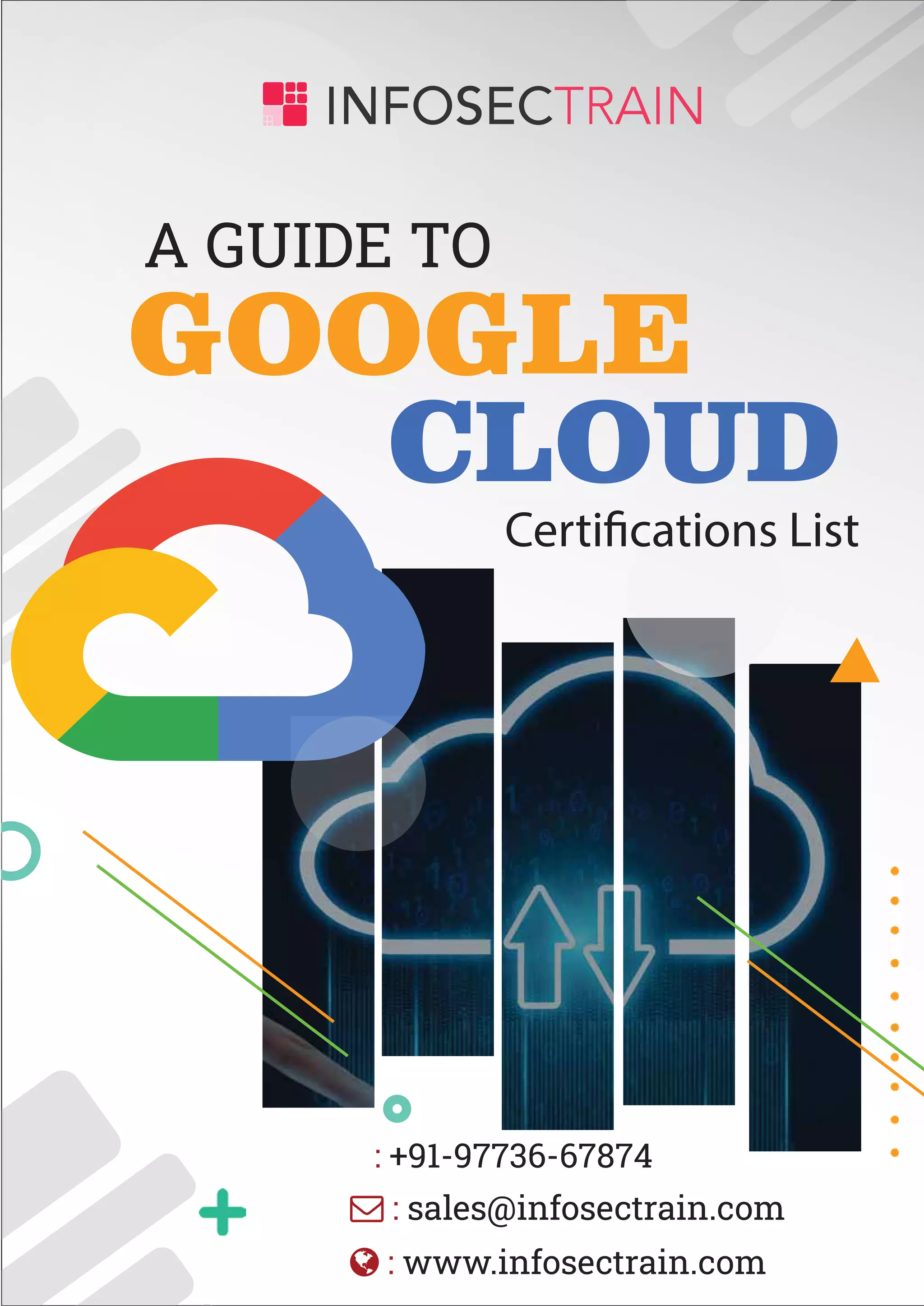 GOOGLE
CLOUD
Certifications List
A GUIDE TO
: +91-97736-67874
: sales@infosectrain.com
: www.infosectrain.com
 