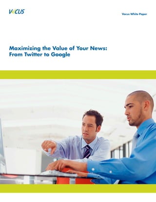 Vocus White Paper




Maximizing the Value of Your News:
From Twitter to Google
 