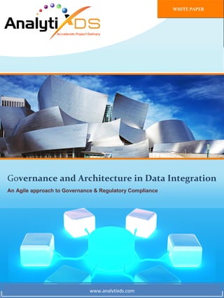 www.analytixds.com
Governance and Architecture in Data Integration
An Agile approach to Governance & Regulatory Compliance
WHITE PAPER
 