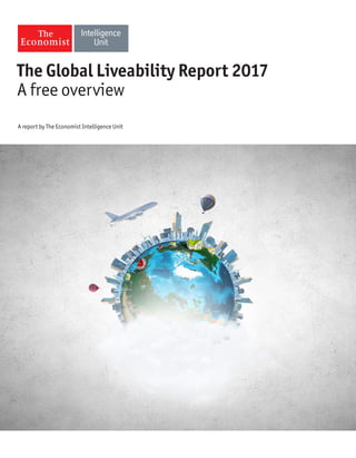 A report by The Economist Intelligence Unit
The Global Liveability Report 2017
A free overview
 