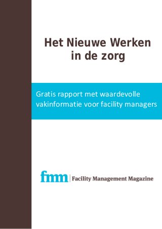 Het Nieuwe Werken
in de zorg
Gratis rapport met waardevolle
vakinformatie voor facility managers
 