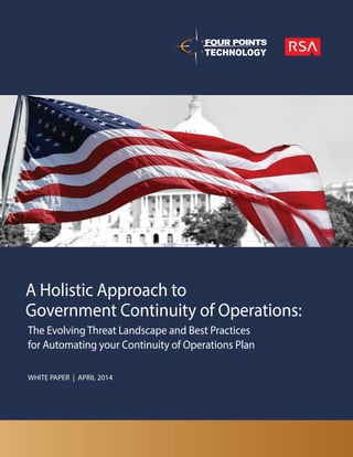 A Holistic Approach to
Government Continuity of Operations:
WHITE PAPER | APRIL 2014
The Evolving Threat Landscape and Best Practices
for Automating your Continuity of Operations Plan
 