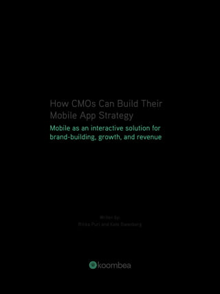 Mobile as an interactive solution for
brand-building, growth, and revenue
Writen by:
Ritika Puri and Kate Swanberg
 