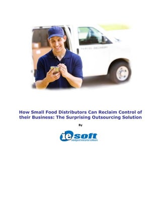 How Small Food Distributors Can Reclaim Control of
their Business: The Surprising Outsourcing Solution
                        By
 