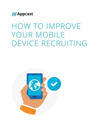HOW TO IMPROVE
YOUR MOBILE
DEVICE RECRUITING
 