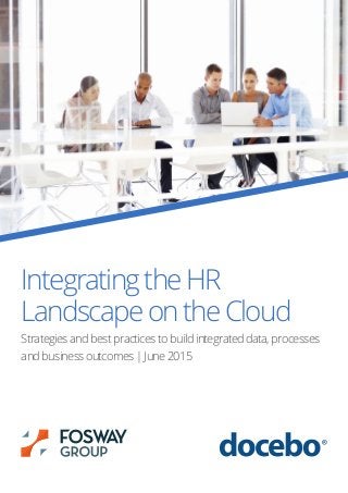 IntegratingtheHR
LandscapeontheCloud
Strategies and best practices to build integrated data, processes
and business outcomes | June 2015
 