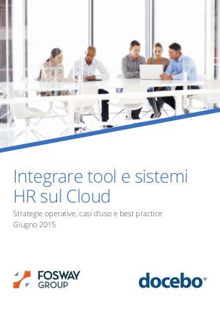 Integrare tool e sistemi
HR sul Cloud
Strategie operative, casi d’uso e best practice
Giugno 2015
 