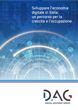 Sviluppare l’economia
digitale in Italia:
un percorso per la
crescita e l’occupazione
 