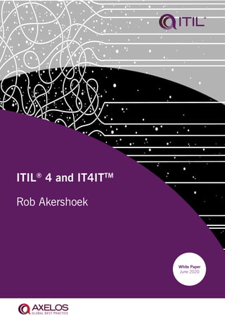 White Paper
June 2020
ITIL®
4 and IT4ITTM
Rob Akershoek
 