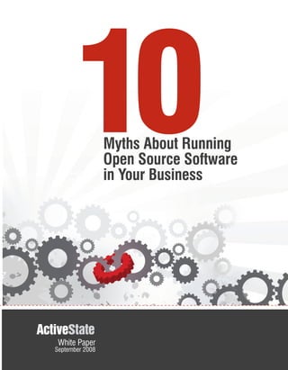10         Myths About Running
                 Open Source Software
                 in Your Business




 White Paper
September 2008
 