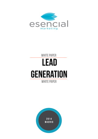 WHITE PAPER 
lEad 
GENERATION 
WHITE PAPER 
2 0 1 4 
M A D R I D 
 