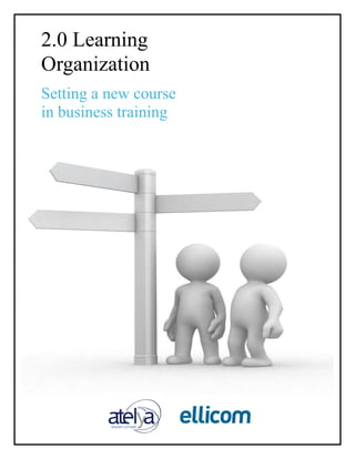 2.0 Learning 
Organization 
Setting a new course in business training 
 