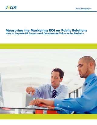Vocus White Paper




Measuring the Marketing ROI on Public Relations
How to Improve PR Success and Demonstrate Value to the Business
 