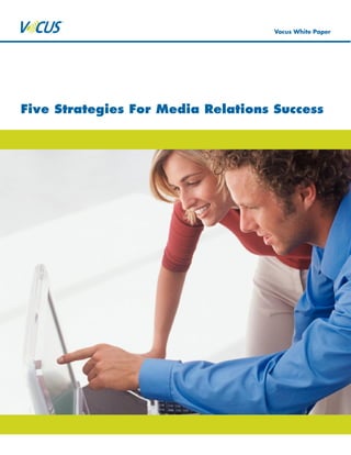 Vocus White Paper




Five Strategies For Media Relations Success
 