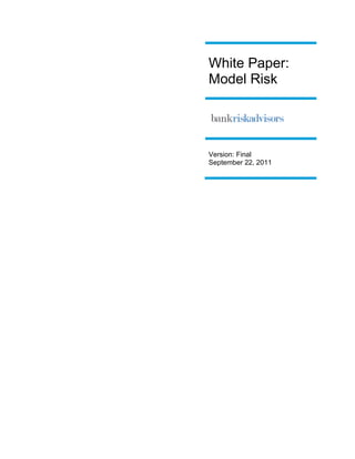 White Paper:
Model Risk




Version: Final
September 22, 2011
 