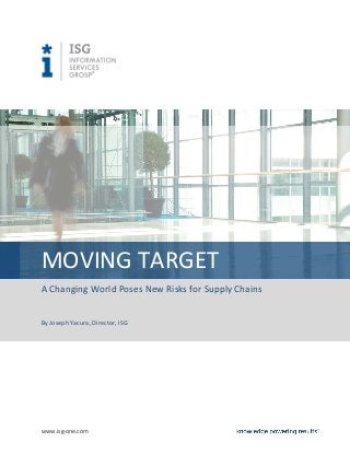 www.isg-one.com
MOVING TARGET
A Changing World Poses New Risks for Supply Chains
By Joseph Yacura, Director, ISG
 