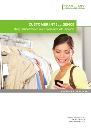 CUSTOMER INTELLIGENCE
Using Data to Improve Your Engagement with Shoppers

W H I T E PA P E R J A N U A RY 2 0 1 4

Capillary Technologies Inc.
US: (650) 903-2290
www.CapillaryTech.com

 
