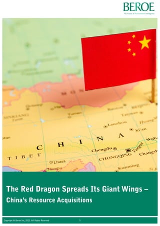 The Red Dragon Spreads Its Giant Wings –
China’s Resource Acquisitions
Copyright © Beroe Inc, 2011. All Rights Reserved 1
 
