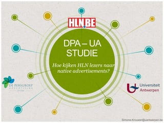 DPA– UA
STUDIE
Hoe kijken HLN lezers naar
native advertisements?
Simone.Krouwer@uantwerpen.be
 