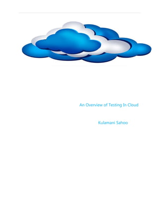 An Overview of Testing In Cloud
Kulamani Sahoo
 