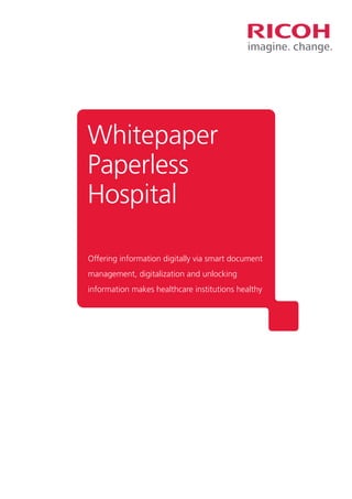 Whitepaper
Paperless
Hospital
Offering information digitally via smart document
management, digitalization and unlocking
information makes healthcare institutions healthy
 