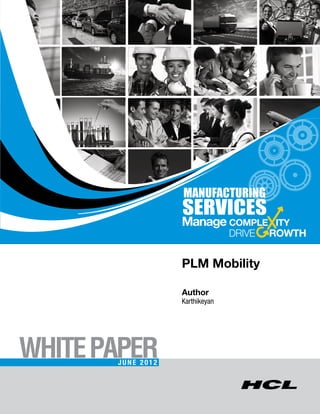 PLM Mobility

                   Author
                   Karthikeyan




WHITE PAPER
       June 2012
 