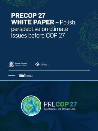 PARTNER:
PRECOP 27
WHITE PAPER – Polish
perspective on climate
issues before COP 27
KATOWICE 18-19 OCTOBER
 