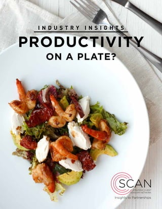 PRODUCTIVITY
ON A PLATE?
I N D U S T R Y I N S I G H T S
SCANSTRATEGIC CLIENT
ADVISORY NETWORK
Insights to Partnerships
 