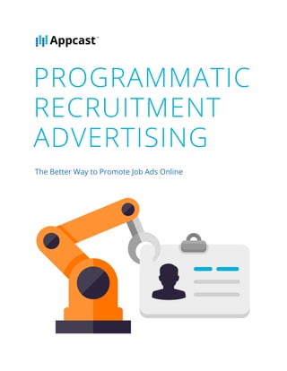 PROGRAMMATIC
RECRUITMENT
ADVERTISING
The Better Way to Promote Job Ads Online
 