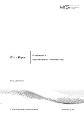 White Paper
Markus Gahleitner
© MCG Managementberatung GmbH November 2012
Projektqualität
Projekteffizienz und Projekteffektivität
 