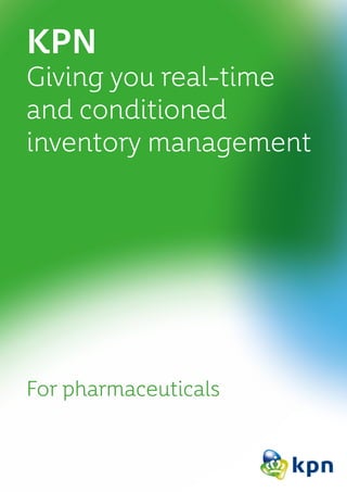 KPN
Giving you ­real-time
and ­conditioned
­inventory management
For pharmaceuticals
 