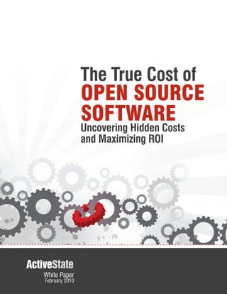 The True Cost of
                OPEN SOURCE
                SOFTWARE
                Uncovering Hidden Costs
                and Maximizing ROI




White Paper
February 2010
 