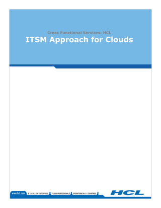 Cross Functional Services: HCL

ITSM Approach for Clouds
 