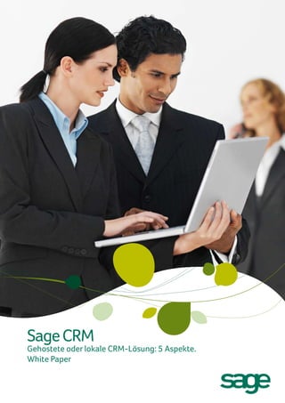 Sage CRM
Gehostete oder lokale CRM-Lösung: 5 Aspekte.
White Paper
 