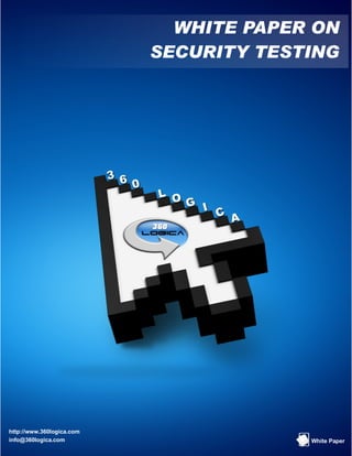 WHITE PAPER ON
                           SECURITY TESTING




http://www.360logica.com
info@360logica.com                      White Paper
 