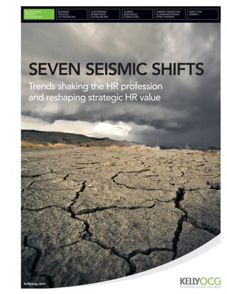 seven seismic shifts
  Trends shaking the HR profession
  and reshaping strategic HR value




kellyocg.com
 